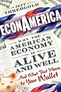 EconAmerica : Why the American Economy is Alive and Well... And What That Means to Your Wallet (Hardcover)