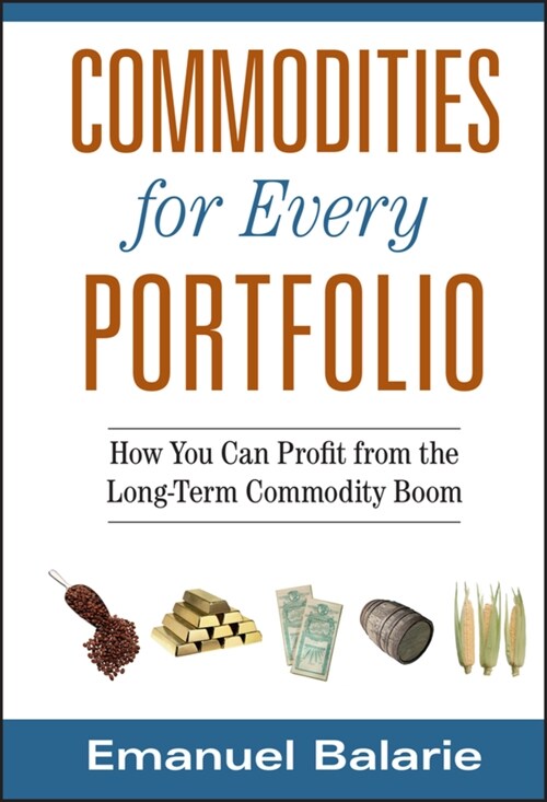 Commodities for Every Portfolio: How You Can Profit from the Long-Term Commodity Boom (Hardcover)