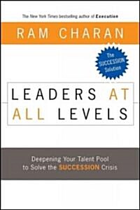 Leaders at All Levels: Deepening Your Talent Pool to Solve the Succession Crisis (Hardcover)