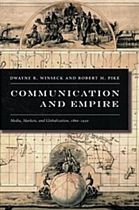 Communication and Empire: Media, Markets, and Globalization, 1860-1930 (Paperback)