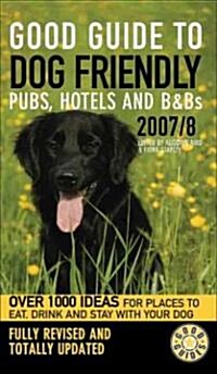 Good Guide to Dog Friendly Pubs, Hotels and B&bs, 2007-2008 (Paperback)