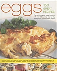 Eggs 150 Great Recipes: The Definitive Guide to Egg Cooking, with Over 800 Stunning Step-By-Step Photographs to Instruct and Inspire (Hardcover)