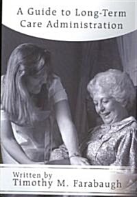 A Guide to Long-Term Care Administration (Paperback)