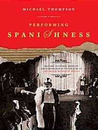 Performing Spanishness : History, Cultural Identity & Censorship in the Theatre of Jose Maria Rodriguez Mendez (Paperback)
