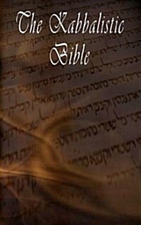 The Kabbalistic Bible According to the Zohar, Torah, Talmud and Midrash (Paperback)