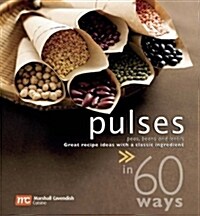 Pulses in 60 Ways: Great Recipe Ideas with a Classic Ingredient (Paperback)