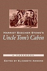 Harriet Beecher Stowes Uncle Toms Cabin: A Casebook (Paperback)