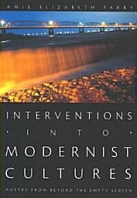 Interventions Into Modernist Cultures: Poetry from Beyond the Empty Screen (Paperback)