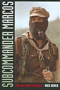 Subcommander Marcos: The Man and the Mask (Paperback)