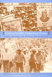Cycles of Conflict, Centuries of Change: Crisis, Reform, and Revolution in Mexico (Paperback)