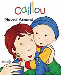 Caillou Moves Around (Board Books)
