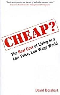 Cheap? : The Real Cost of Living in a Low Price, Low Wage World (Paperback)