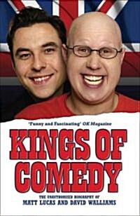 Kings of Comedy : The Unauthorised Biography of Matt Lucas and David Walliams (Paperback)