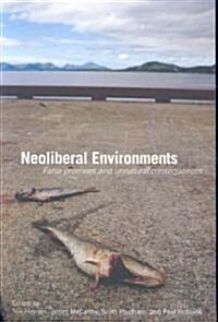 Neoliberal Environments : False Promises and Unnatural Consequences (Paperback)