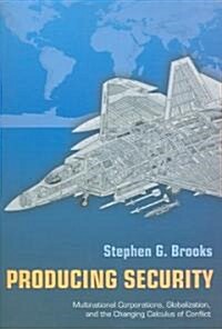 Producing Security: Multinational Corporations, Globalization, and the Changing Calculus of Conflict (Paperback)
