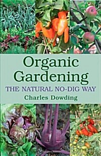 Organic Gardening : The Natural No-dig Way (Paperback)
