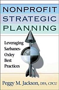 Nonprofit Strategic Planning: Leveraging Sarbanes-Oxley Best Practices (Hardcover)