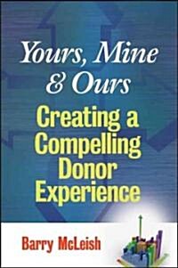 Yours, Mine, and Ours: Creating a Compelling Donor Experience (Hardcover)