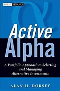 Active Alpha: A Portfolio Approach to Selecting and Managing Alternative Investments (Hardcover)