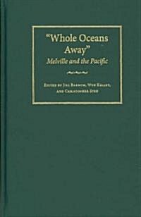 Whole Oceans Away: Melville and the Pacific (Hardcover)