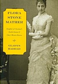 Flora Stone Mather: Daughter of Clevelands Euclid Avenue & Ohios Western Reserve (Hardcover)