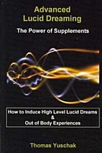 Advanced Lucid Dreaming - The Power of Supplements (Paperback)