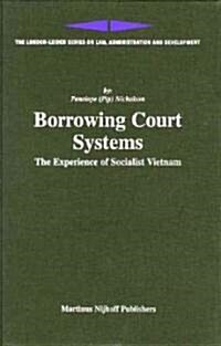 Borrowing Court Systems: The Experience of Socialist Vietnam (Hardcover)
