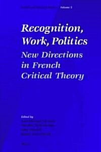 Recognition, Work, Politics: New Directions in French Critical Theory (Hardcover)