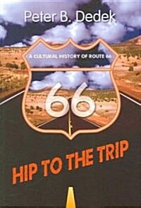 Hip to the Trip: A Cultural History of Route 66 (Paperback)