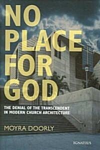 No Place for God: The Denial of the Transcendent in Modern Church Architecture (Paperback)