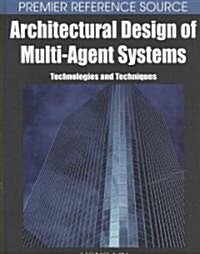 Architectural Design of Multi-Agent Systems: Technologies and Techniques (Hardcover)