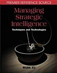 Managing Strategic Intelligence: Techniques and Technologies (Hardcover)