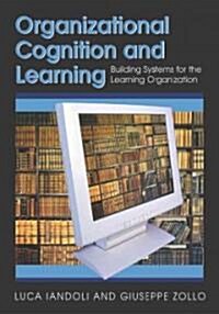 Organizational Cognition and Learning: Building Systems for the Learning Organization (Hardcover)