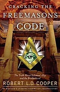 Cracking the Freemasons Code: The Truth about Solomons Key and the Brotherhood (Paperback)