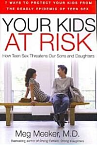 Your Kids at Risk: How Teen Sex Threatens Our Sons and Daughters (Paperback)