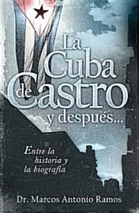 La Cuba de Castro Y Despu?...: Entre La Historia Y La Biograf? (Paperback)