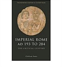 Imperial Rome AD 193 to 284 : The Critical Century (Paperback)