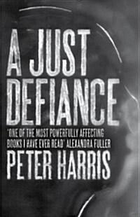 A Just Defiance : The Bombmakers, the Insurgents and a Legendary Treason Trial (Paperback)