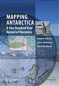 Mapping Antarctica: A Five Hundred Year Record of Discovery (Hardcover, 2014)