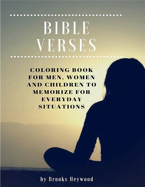Bible Verses: Coloring Book for Men, Women and Children to Memorize for Everyday Situations (Paperback)