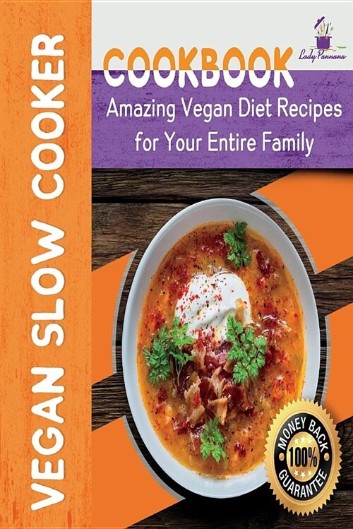Vegan Slow Cooker Cookbook: Amazing Vegan Diet Recipes for Your Entire Family: Vegan Diet, Vegan Recipes, Vegan Food, Plant-Based Diet, Plant-Base (Paperback)