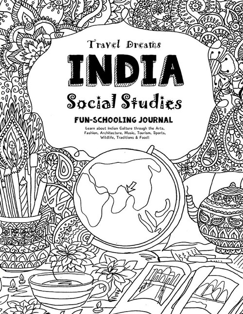 Travel Dreams India - Social Studies Fun-Schooling Journal: Learn about Indian Culture Through the Arts, Fashion, Architecture, Music, Tourism, Sports (Paperback)