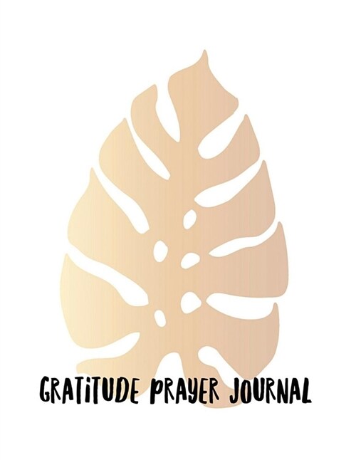 Gratitude Prayer Journal: Gold Leave Design Prayer Journal Book with Calendar 2018-2019: Simple Guide to Journaling, Uplifting Prayer, Bible Jou (Paperback)