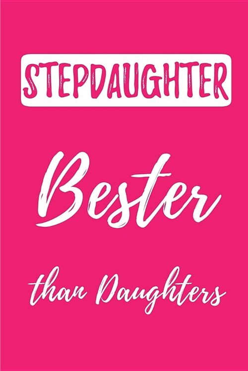 Stepdaughter- Bester Than Daughters: Blank Lined Journals (6x9) for Family Keepsakes, Gifts (Funny and Gag) for Stepdaughter, Stepfather & Stepmothe (Paperback)