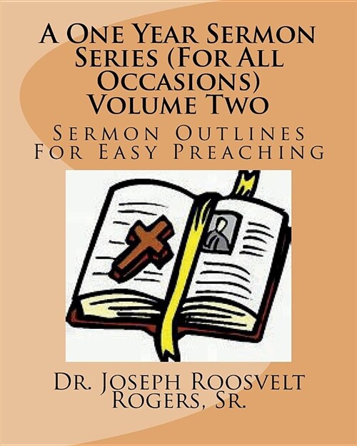 A One Year Sermon Series (for All Occasions) Volume Two: Sermon Outlines for Easy Preaching (Paperback)