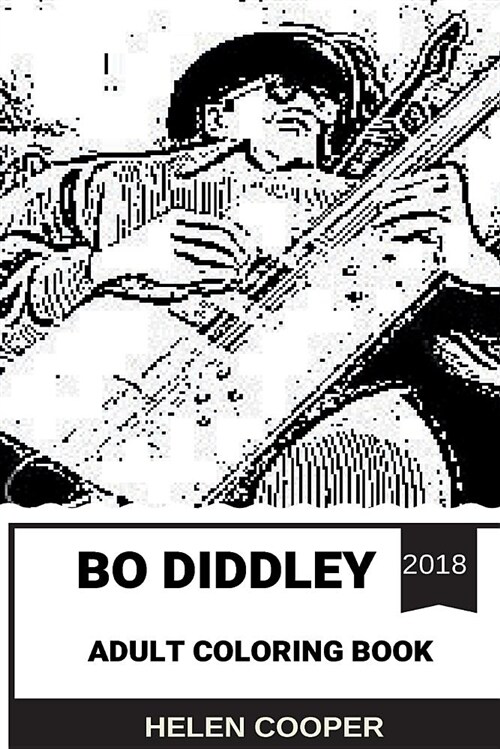 Bo Diddley Adult Coloring Book: Blues and Rocknroll Founder, Legendary Guitarist and Emmy Award Winner Inspired Adult Coloring Book (Paperback)