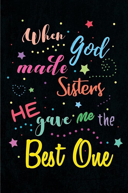 When God made Sisters He gave me the Best One: Blank Lined Journals (6x9) for family Keepsakes, Gifts (Funny and Gag) for Sisters and Brothers (Paperback)