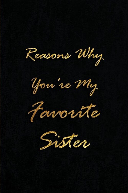 Reasons Why Youre My Favorite Sister: Blank Lined Journals (6x9) for Family Keepsakes, Gifts (Funny and Gag) for Sisters and Brothers (Paperback)