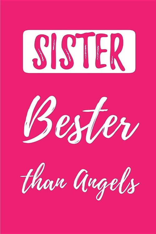 SISTER - Bester than Angels: (Better than the Best) Blank Lined Journals (6x9) for family Keepsakes, Gifts (Funny and Gag) for Sisters and Brothe (Paperback)