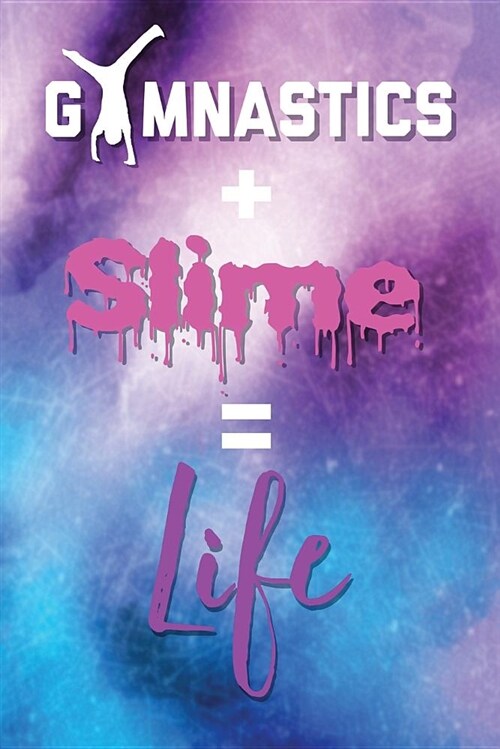 Gymnastics and Slime Is Life Notebook and Sketchpad: Notes and Drawings for Awesome Slime-Making Gymnasts (Paperback)